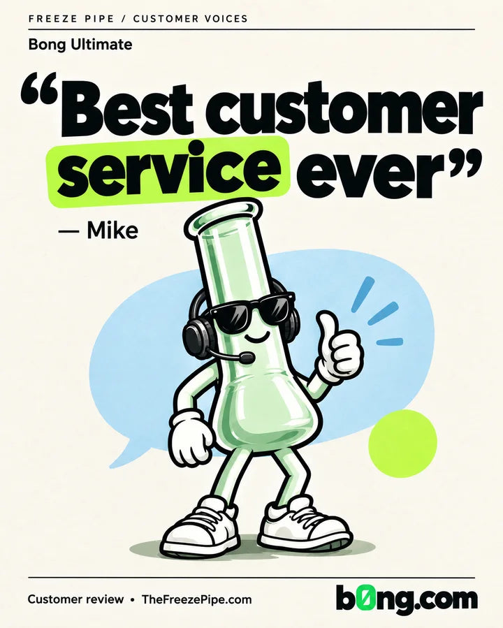 “Best customer service ever” — Mike, Bong Ultimate customer review